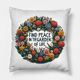 FIND PEACE IN THE GARDEN OF LIFE. - FLOWER INSPIRATIONAL QUOTES Pillow