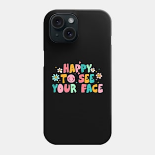 Happy To See Your Face Teacher Smile Daisy Back To School Phone Case