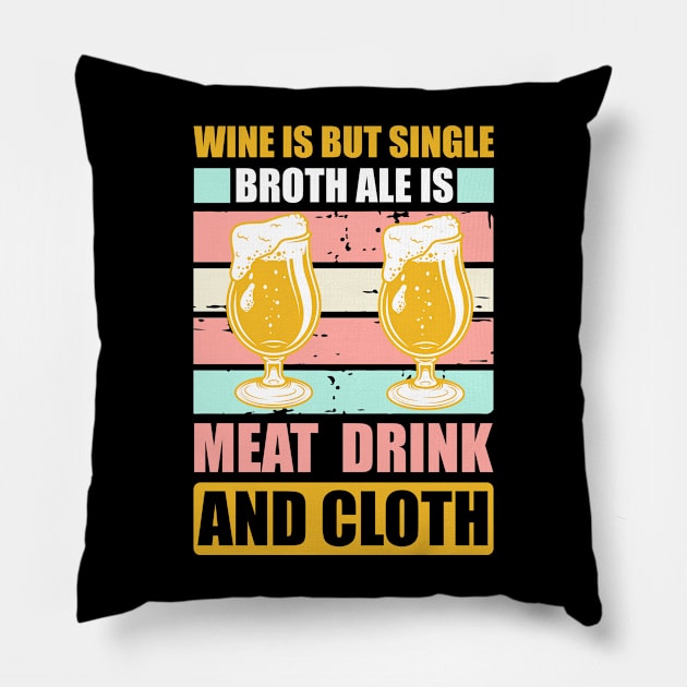 Wine Is But Single Broth ale Is Meat Drink And Cloth T Shirt For Women Men Pillow by Gocnhotrongtoi