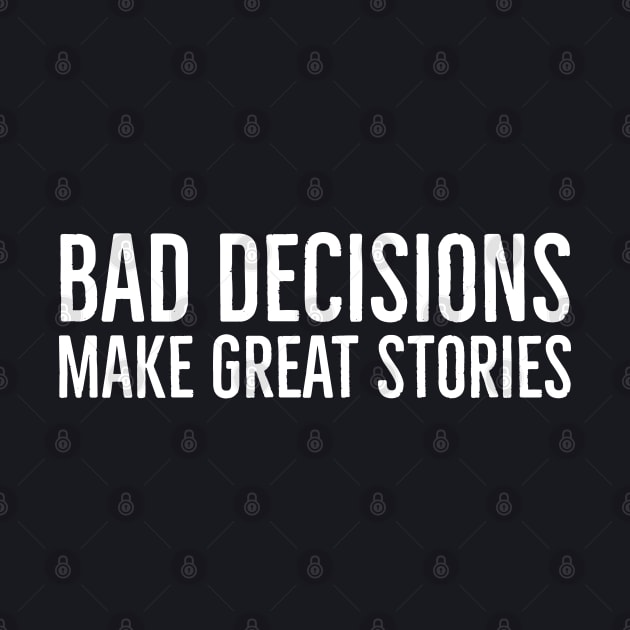 Bad Decisions Make Great Stories by Suzhi Q