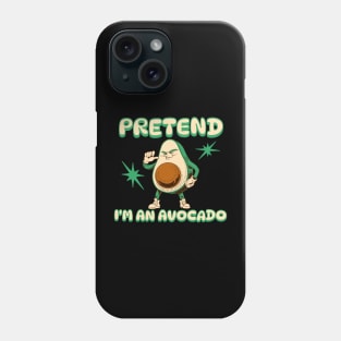 Pretend I'm an Avocado Phone Case