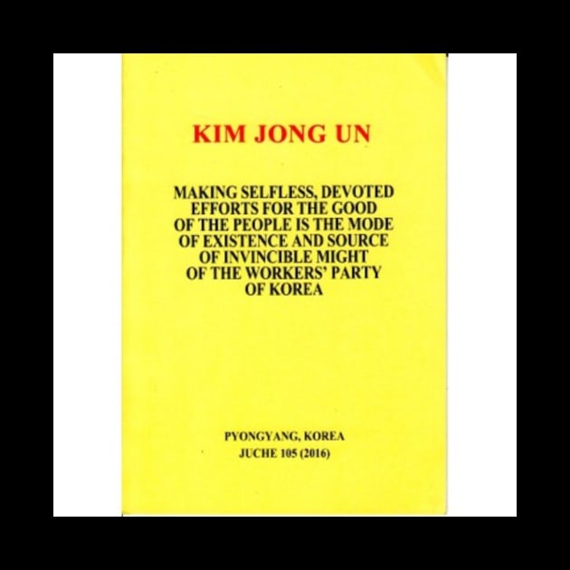 Kim Jong Un Making Selfless Devoted Efforts for the Good of the People Is the Mode of Existence and Source of Invincible Might for the Workers' Party of Korea Book Cover by countxyz