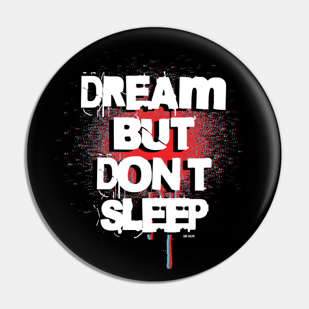 Dream But Don T Sleep Dream But Not Sleep Pin Teepublic Au