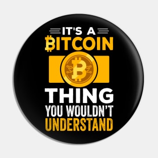 It's A BitCoin Thing You Wouldn't Understand | Funny Crypto Gift | Cryptocurrency Apparel | Crypto Trader Gift Pin