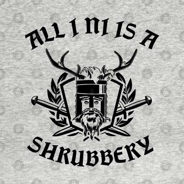 Discover All I Ni Is A Shrubbery - Shrubbery - T-Shirt