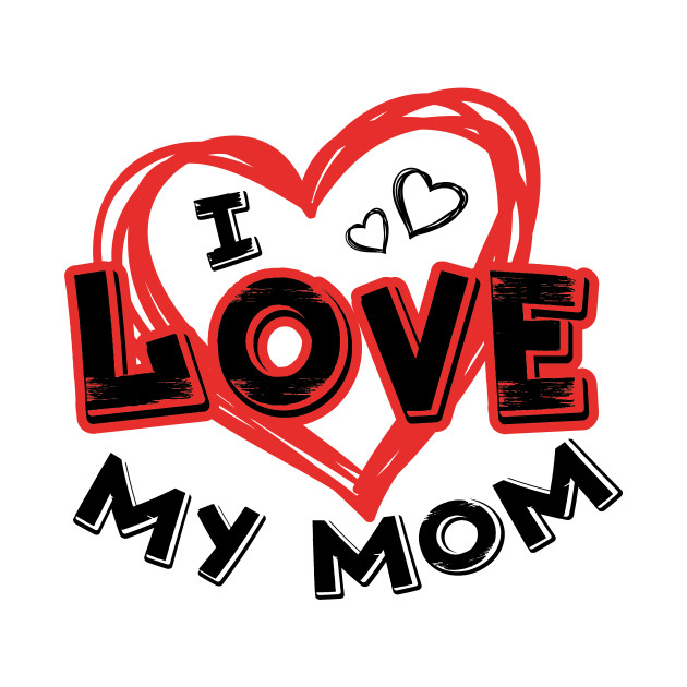 Download I Love My Mom Mother's Day Gift - Mothers Day - Phone Case ...