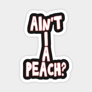 Ain't I a peach girl empowering quote Magnet