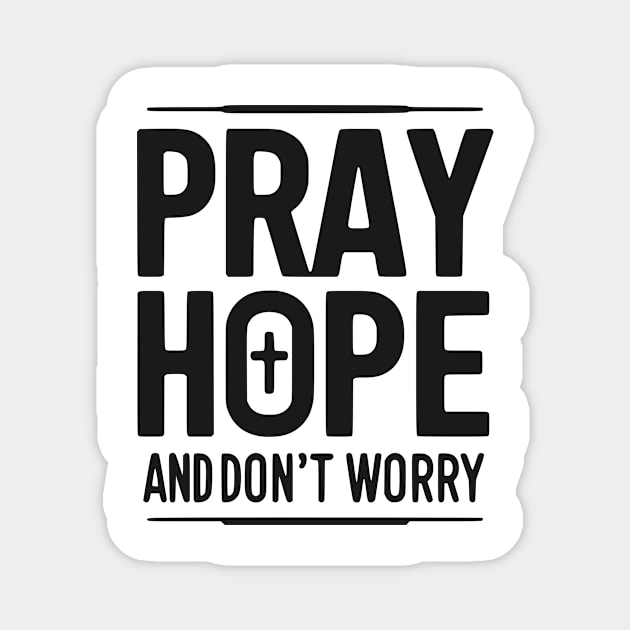 Pray Hope and Don’t Worry Magnet by Frank Ring