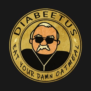 eat you damn oatmeal // diabeetus T-Shirt