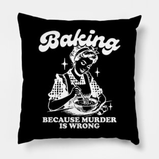 Baking Because Murder Is Wrong Funny Bakers Pillow