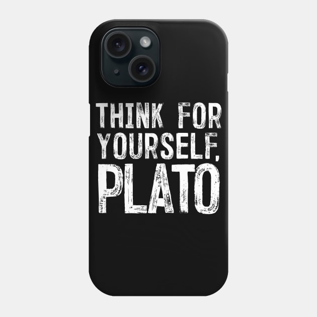 Think For Yourself, Plato - Philosophy Humor Design Phone Case by DankFutura