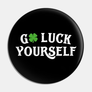 Go Luck Yourself Funny St Patricks Day Pin