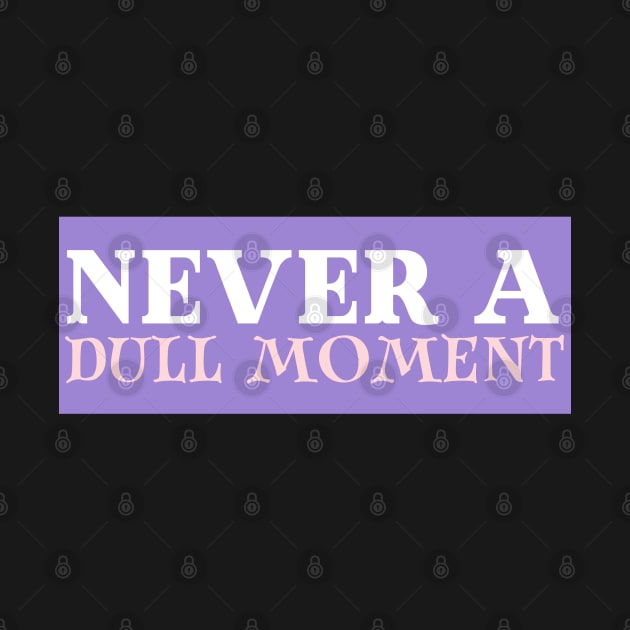 Never a Dull Moment - BG3 Tav Quote by CursedContent