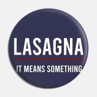 Lasagna It Means Something (White Text) Pin