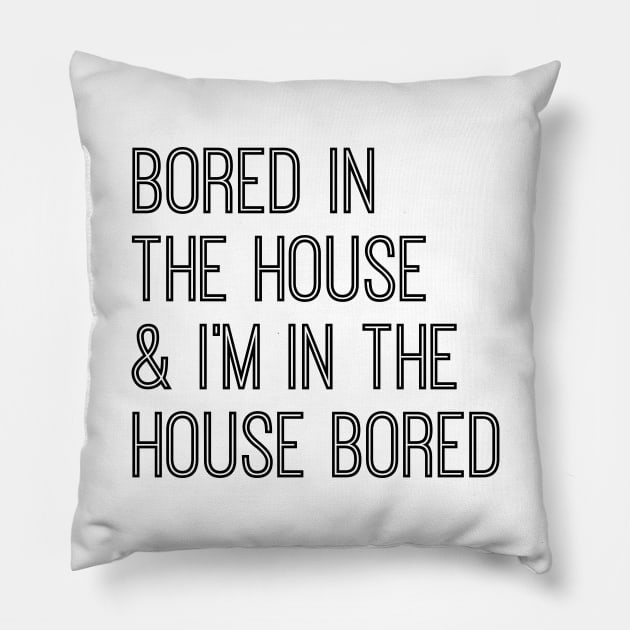 Bored In The House & I'm In the House Bored Pillow by BBbtq