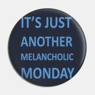 Its Just Another Melancholic Monday Pin