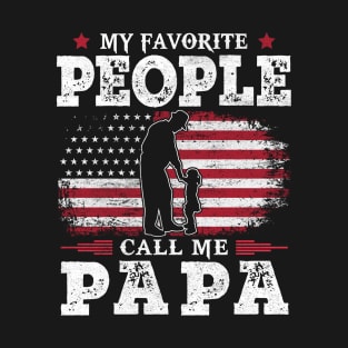 My Favorite People Call Me Papa US Flag Funny Dad Gifts Fathers Day T-Shirt