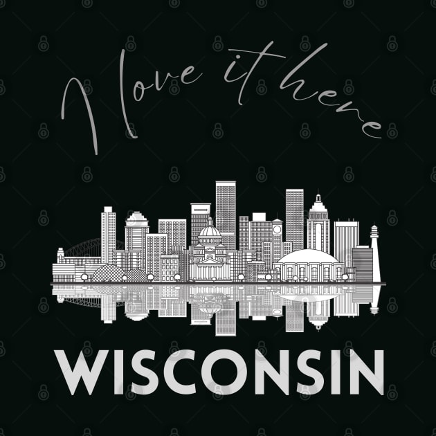 I love it there Wisconsin gift Madison skyline Green Bay, Eau Claire Janesville graphic tee by BoogieCreates