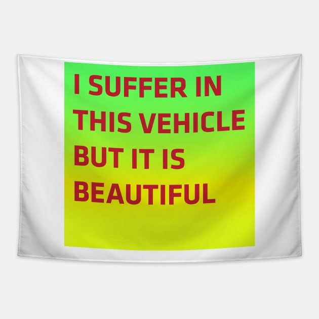 I suffer in this vehicle but it is beautiful Tapestry by verynicestuff