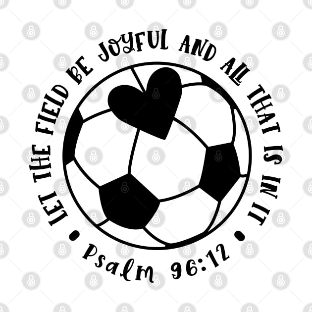 Let The Field Be Joyful And All That Is In It Soccer Mom by GlimmerDesigns