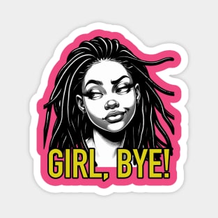 Girl Bye African American Sassy Sarcasm Locs Magnet