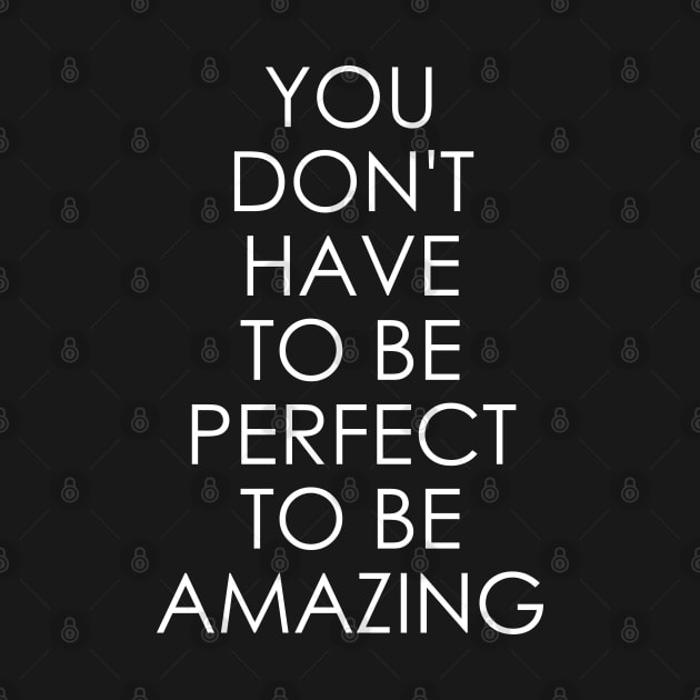 You Don't Have to Be Perfect to Be Amazing by Oyeplot