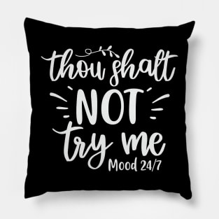 Thou Shall Not Try Me Mood 24/7 Pillow