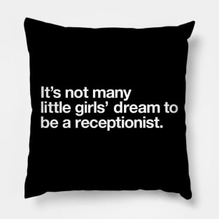 It's not many little girls dream to be a receptionist Pillow