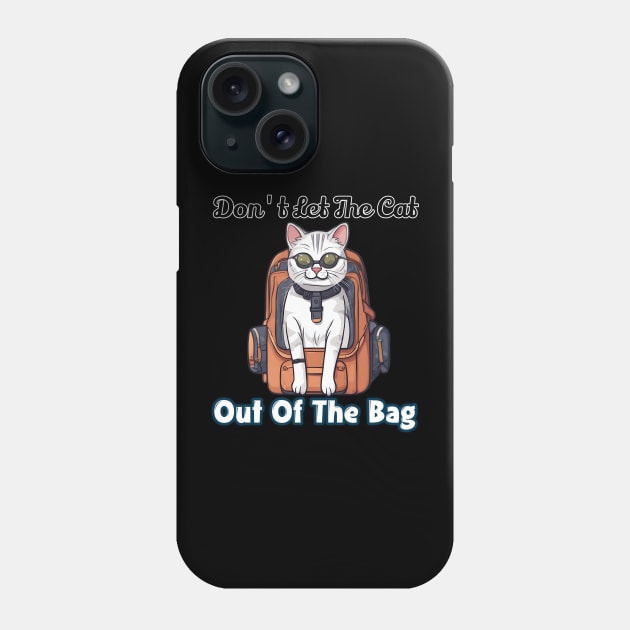 Don't let the cat out of the bag Phone Case by Fadedstar