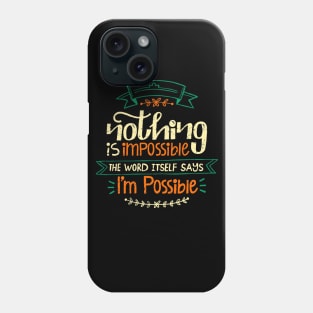 Nothing Is Impossible The Word Itself says I'm Possible Phone Case