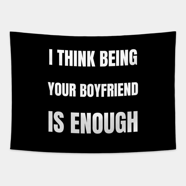 I think being your boyfriend is enough Tapestry by InspiredCreative