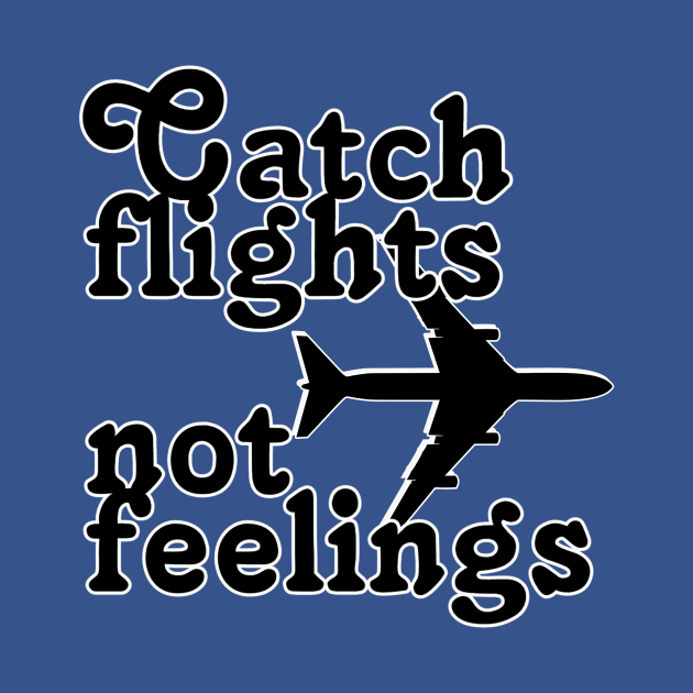 Download Catch flights not feelings - Catch Flights Not Feelings ...