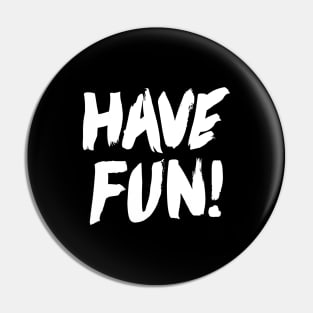 Have Fun Pin