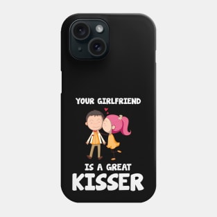 Your Girlfriend is a great kisser.... Phone Case