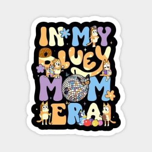 in my bluey mom era Magnet