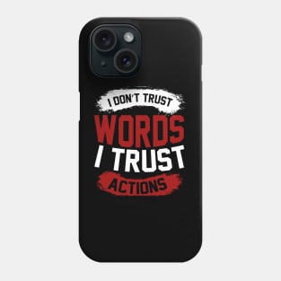 I Dont Trust Words I Trust Actions T Shirt For Women Men Phone Case