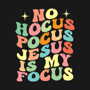 No Hocus Pocus Jesus Is My Focus T-Shirt