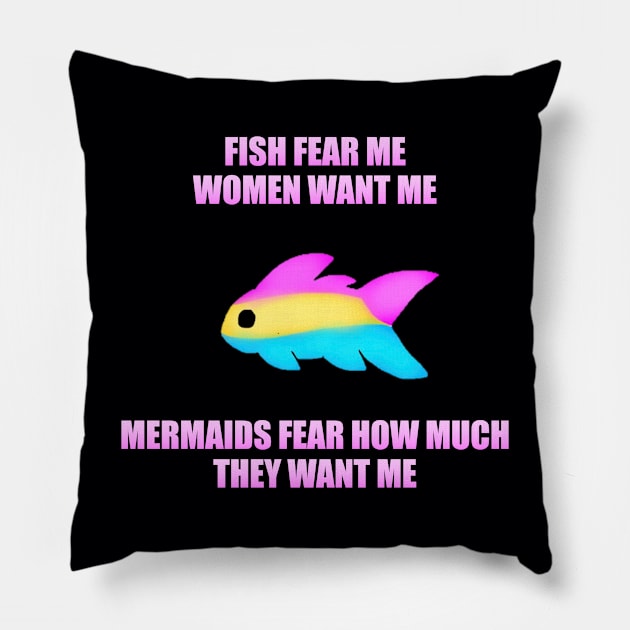 Fish Fear Me, Women Want Me, Mermaids Fear How Much They Want Me (Pan) Pillow by KittenPinkamations' Store