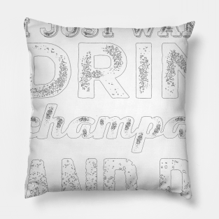 I just want to drink champagne and pet my dog Pillow