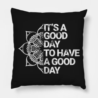 It's a good day to have a good day "White version" Pillow