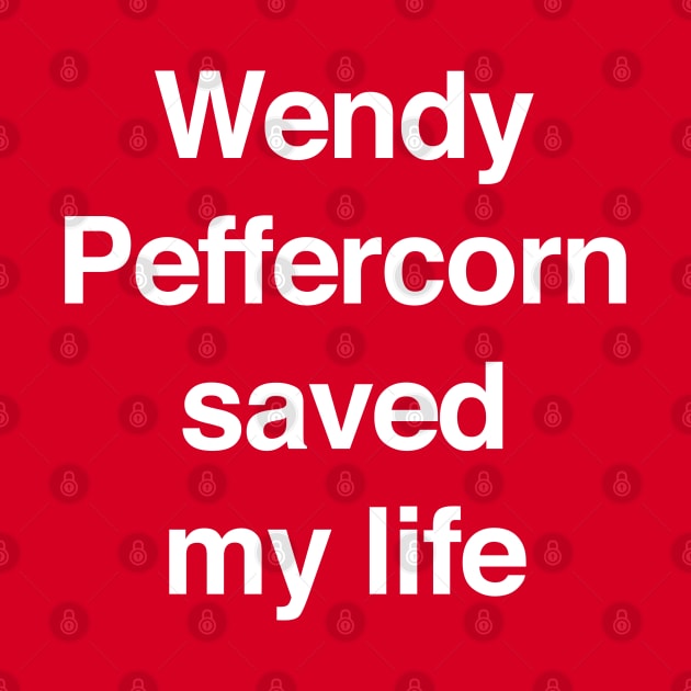 Wendy Peffercorn saved my life by BodinStreet