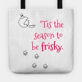 It is the season to be frisky Tote