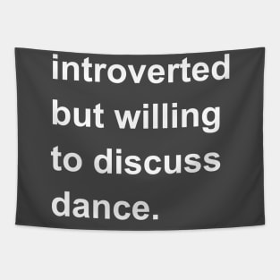 Introverted But Willing To Discuss Dance Tapestry