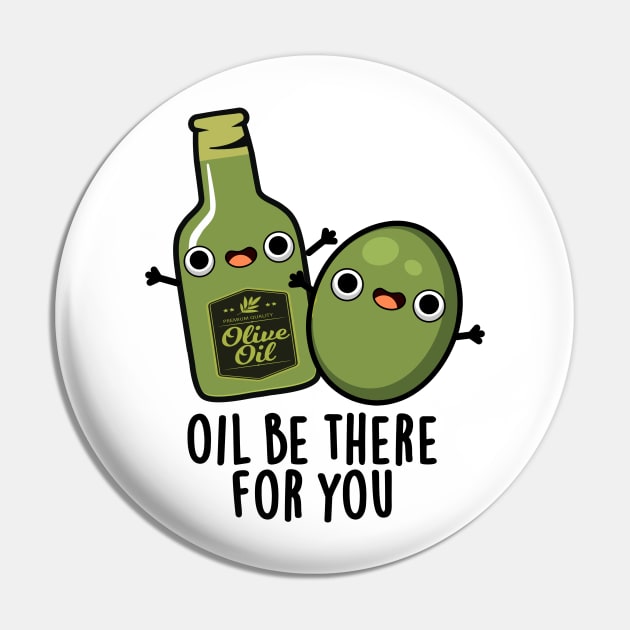Oil Be There For You Cute Olive Pun Pin by punnybone