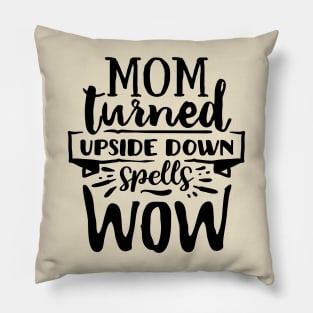 Mom turned upside down spells wow! Pillow