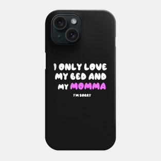 I Only Love My Bed And My Momma Phone Case