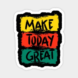 today is great Magnet