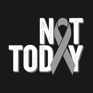 Not Today | Brain Cancer Warrior T-Shirt