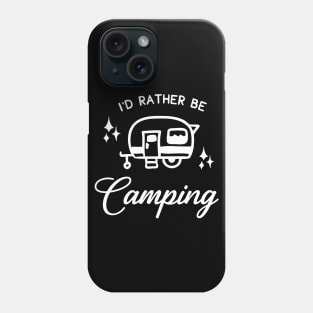 I'd Rather Be Camping Phone Case