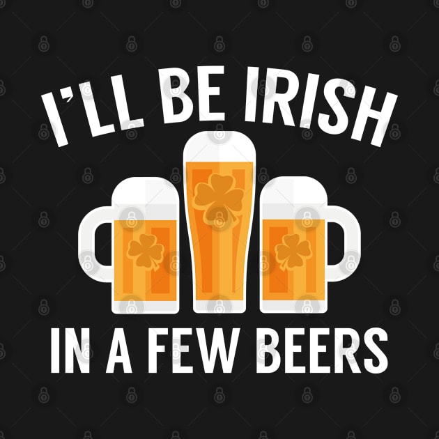 I'll Be Irish In A Few Beers by AmazingVision